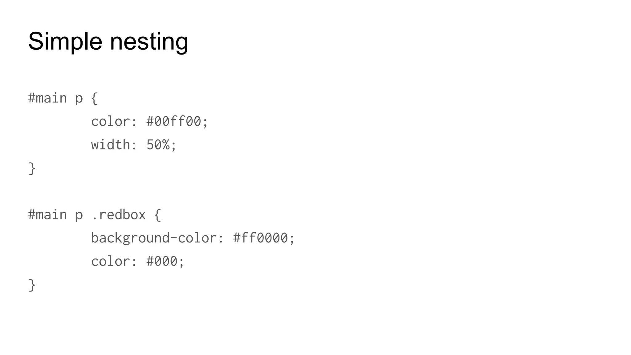 Nesting parents: &
a {
font-weight: bold;
text-decoration: none;
&:hover {
text-decoration: underline;
}
.navigation & { font-weight: normal; }
}
 