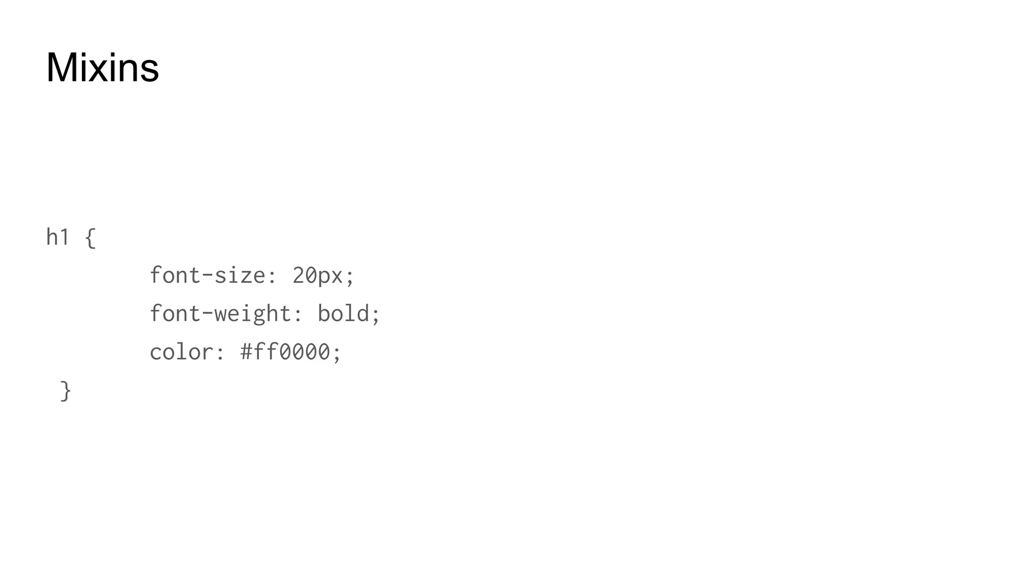 Mixins with variables
@mixin flow-border ($color, $width) {
border-color: $color;
border-width: $width;
border-style: dashed;
}
p {
@include flow-border (#000, 3px);
}
 