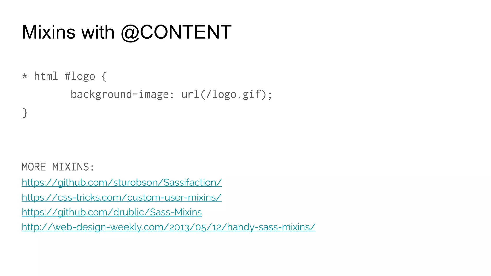 @Extend
.error {
border: 1px #F00;
background-color: #fDD;
}
.seriousError {
@extend .error;
border-width: 3px;
}
 