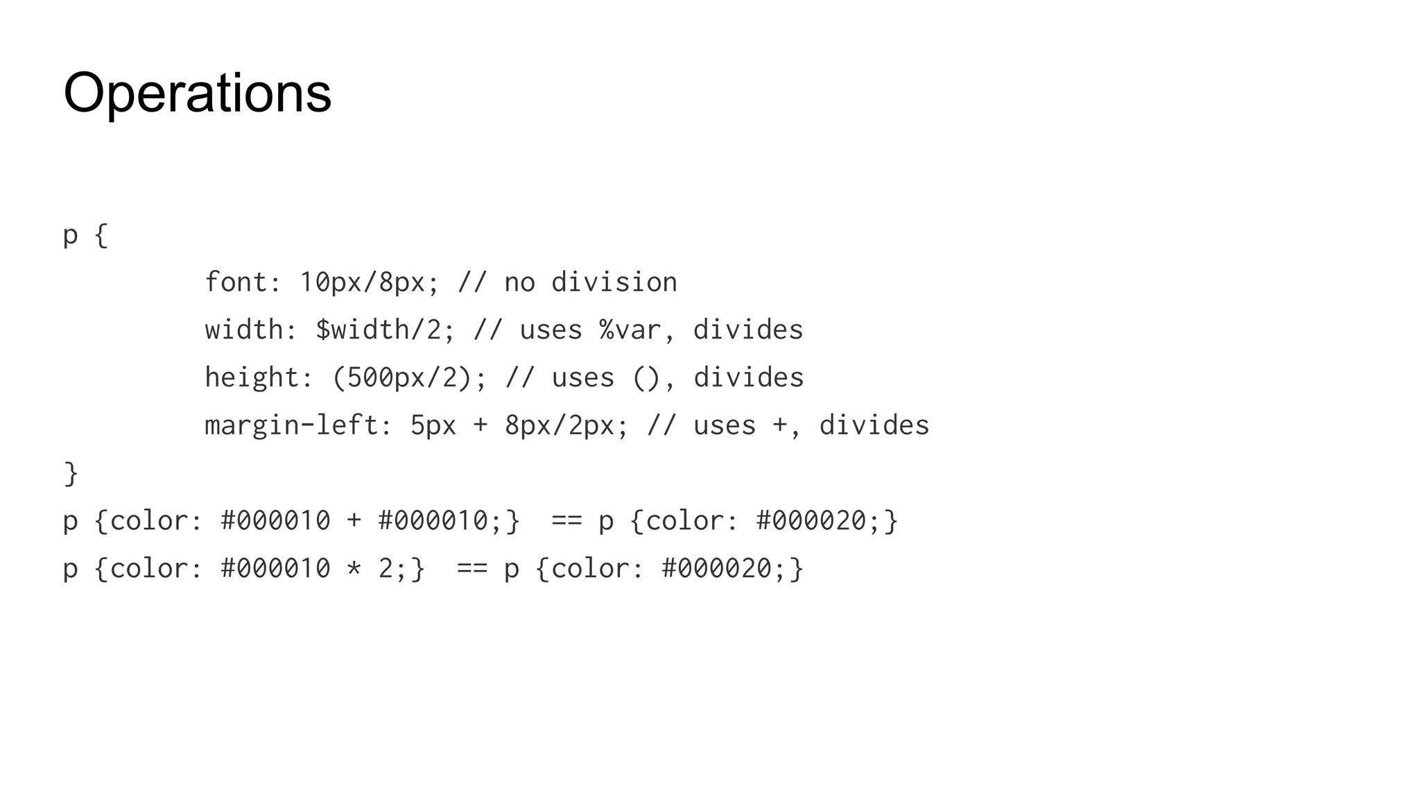 Interpolation
$name: flow;
$attr: border;
p.#{$name} {
#{$attr}-width: 2px;
}
------
p.flow {
border-width: 2px
}
 