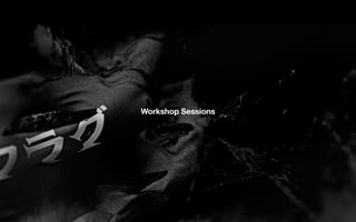 04 
Workshop Sessions 
 