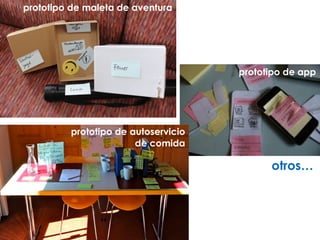 prototipo de maleta de aventura
prototipo de autoservicio
de comida
prototipo de app
otros…