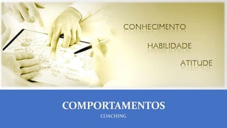 COMPORTAMENTOS
COACHING
 
