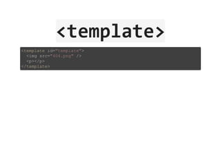 <template>
<template id="template">
  <img src="404.png" />
  <p></p>
</template>
 