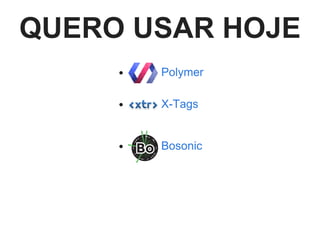 QUERO USAR HOJE
 
 
 
Polymer
X­Tags
Bosonic
 