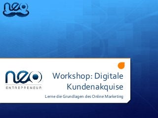 Workshop: Digitale
Kundenakquise
Lerne die Grundlagen des Online Marketing
 