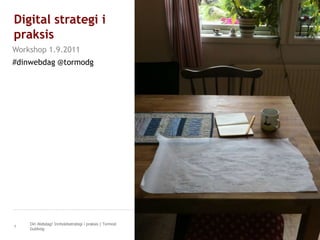 Digital strategi i praksis Workshop 1.9.2011 #dinwebdag @tormodg 1.9.2011 Din Webdag! Innholdsstrategi i praksis | Tormod Guldvog 1 