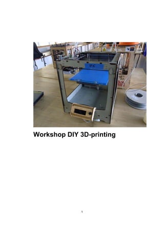 Workshop DIY 3D-printing




             1
 