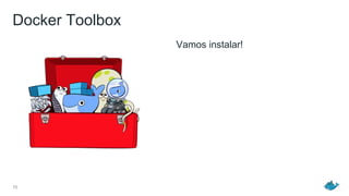 Docker Toolbox
15
Vamos instalar!
 