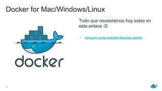 Docker for Mac/Windows/Linux
Todo que necesitamos hoy estas en
este enlace :D
• tinyurl.com/install-docker-taller
14
 