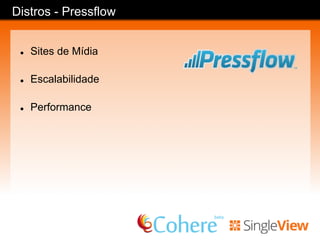 Distros - OpenPublish
l  Sites de Mídia
l  Workflow (Autores/Editores)
l  CDN (Content Delivery Network)
 