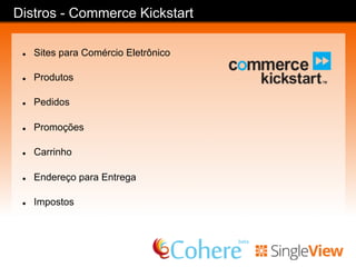 Distros - Drupal Rooms
l  Site para Hotéis
l  Reserva de quartos
l  Calendário
l  Galeria de Imagens
 