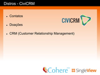 Distros - Redhen CRM
l  CRM
l  Contatos
l  Propostas
l  Contratos
 