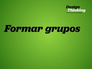 26 Design Thinking para Educadores

Formar grupos

HUB ESCOLA • | SP | BR | Fabio Silveira e Priscila Gonsales

 