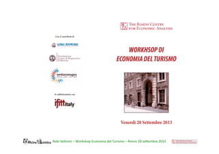 Robi	
  Veltroni	
  –	
  Workshop	
  Economia	
  del	
  Turismo	
  –	
  Rimini	
  20	
  se;embre	
  2013	
  
 