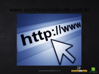 www.portalescoladavida.com.br
www.portalescoladavida.com.br
 