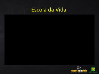 Escola da Vida
 