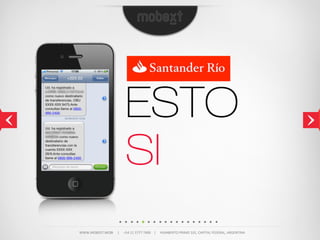 ESTO
                                  SI
WWW.MOBEXT.MOBI          |          +54  11  5777  7400        |          HUMBERTO  PRIMO  101,  CAPITAL  FEDERAL,  ARGENTINA
 