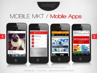 MOBILE MKT / Mobile Apps




    WWW.MOBEXT.MOBI          |          +54  11  5777  7400        |          HUMBERTO  PRIMO  101,  CAPITAL  FEDERAL,  ARGENTINA
 