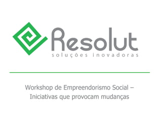 Workshop de Empreendorismo Social – Iniciativas que provocam mudanças 