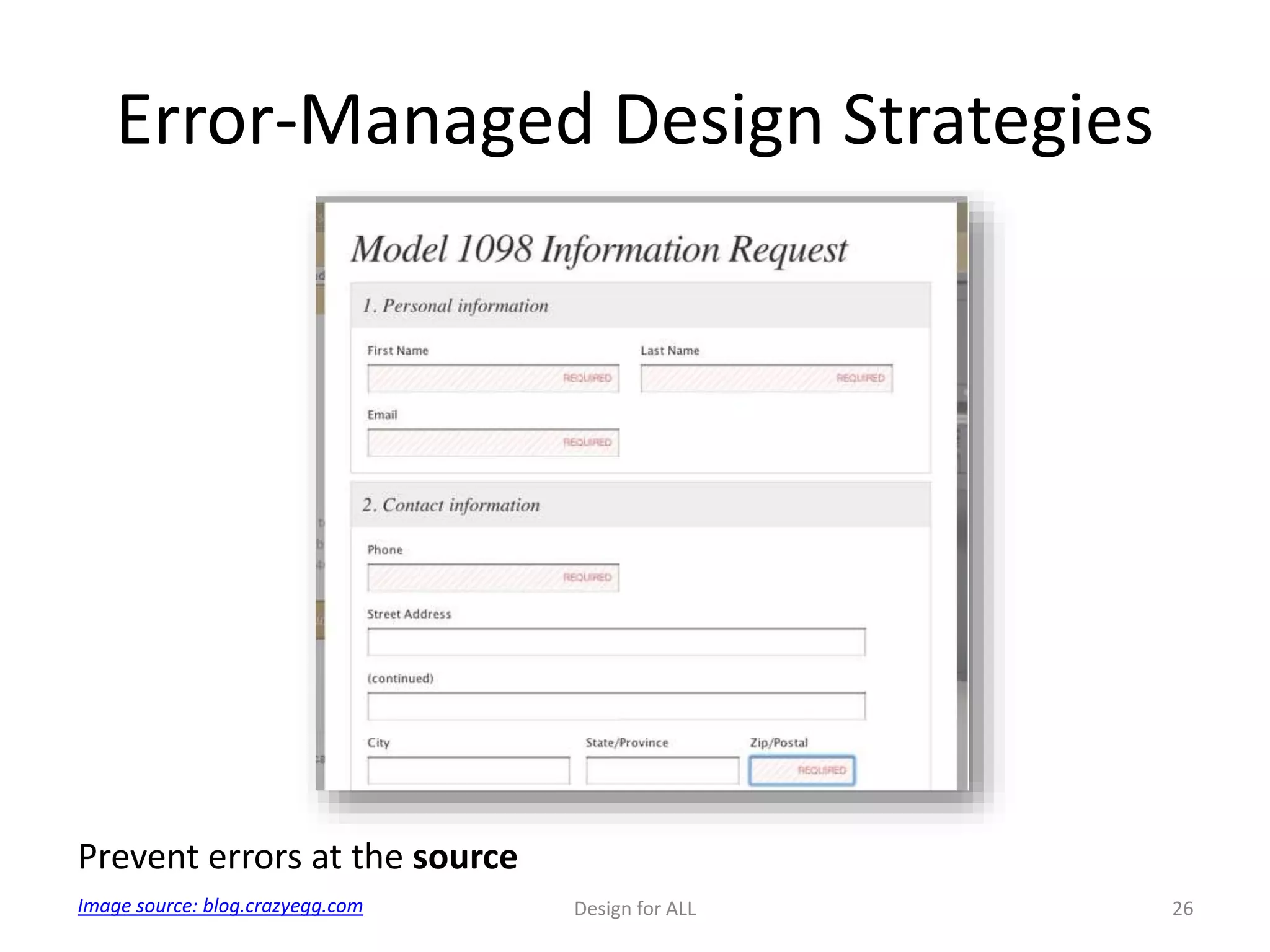 Error-Managed Design Strategies
Design for ALL 26
Prevent errors at the source
Image source: blog.crazyegg.com
 