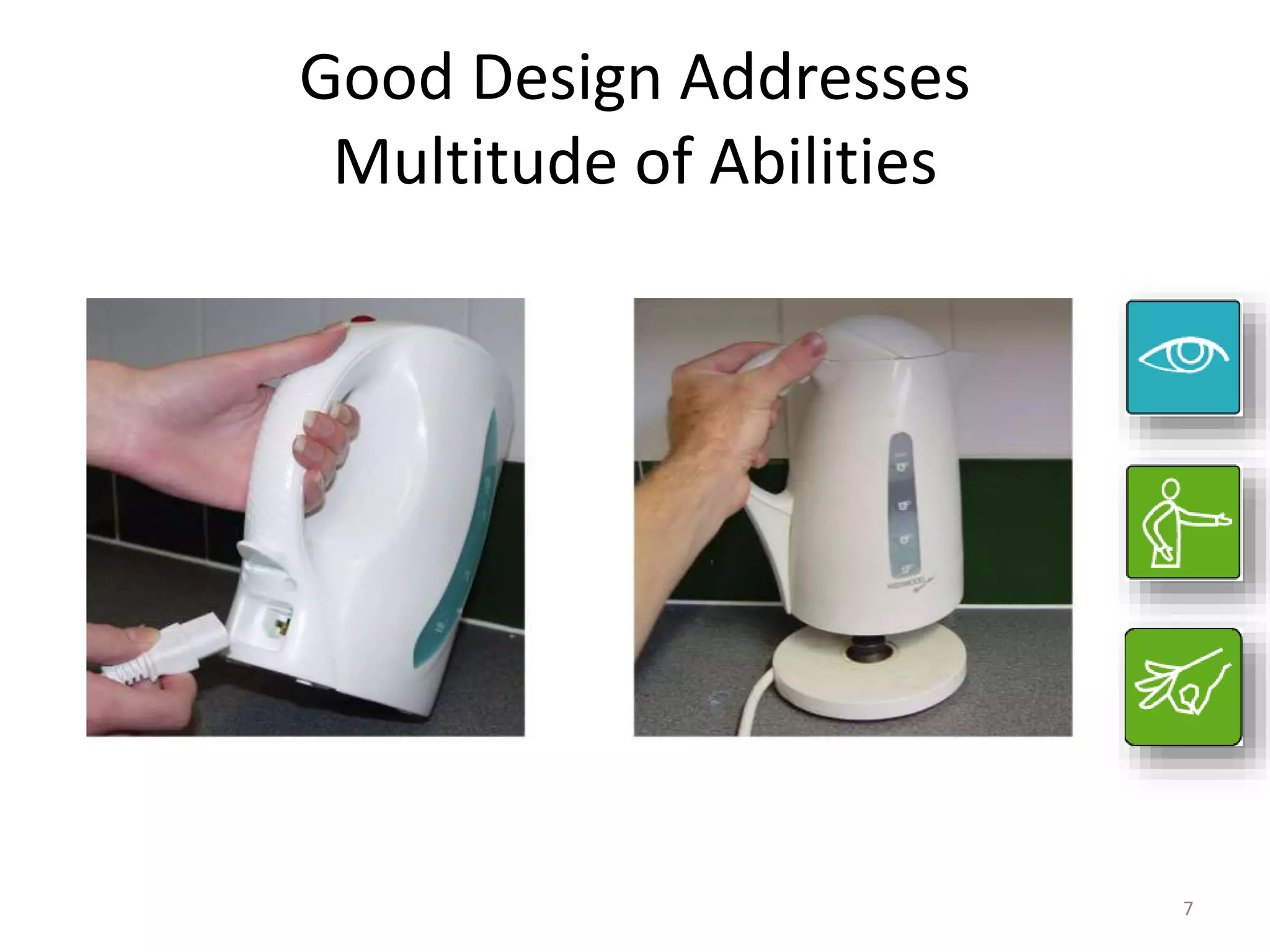 Good Design Addresses
Multitude of Abilities
7
 