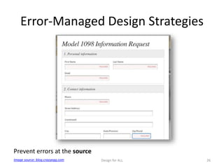 Error-Managed Design Strategies
Design for ALL 26
Prevent errors at the source
Image source: blog.crazyegg.com
 