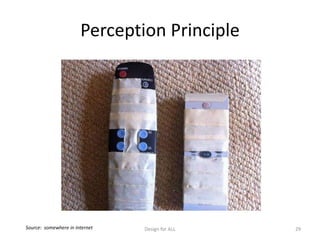 Perception Principle
Design for ALL 29Source: somewhere in Internet
 