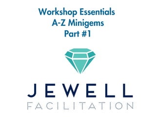 Workshop Essentials
A-Z Minigems
Part #1
 