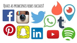 Quaisasprincipaisredessociais?
 