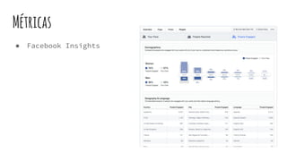 Métricas
● Facebook Insights
 