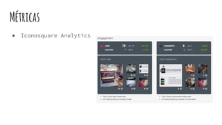Métricas
● Iconosquare Analytics
 
