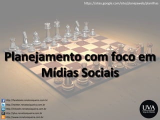 h>p://facebook.renatosiqueira.com.br	
  
h>p://twi>er.renatosiqueira.com.br	
  
h>p://linkedin.renatosiqueira.com.br	
  
h>p://plus.renatosiqueira.com.br	
  
h>p://www.renatosiqueira.com.br	
  
h>ps://sites.google.com/site/planejaweb/planilhas	
  
 