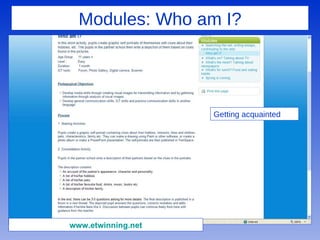 Modules: Who am I? Getting acquainted www.etwinning.net 