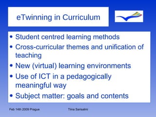 eTwinning in Curriculum Student centred learning methods Cross-curricular themes and unification of  teaching New (virtual) learning environments Use of ICT in a pedagogically meaningful way Subject matter: goals and contents 