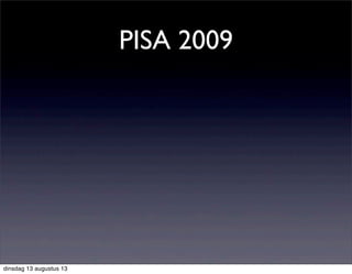 PISA 2009
dinsdag 13 augustus 13
 