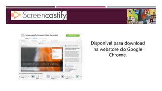 Disponível para download
na webstore do Google
Chrome.
 