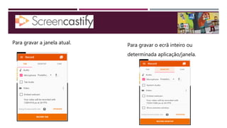 Para gravar a janela atual. Para gravar o ecrã inteiro ou
determinada aplicação/janela.
 