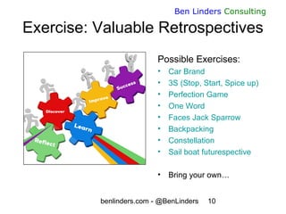benlinders.com - @BenLinders 10
Ben Linders Consulting
Exercise: Valuable Retrospectives
Possible Exercises:
• Car Brand
•...