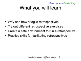 benlinders.com - @BenLinders 2
Ben Linders Consulting
What you will learn
• Why and how of agile retrospectives
• Try out ...