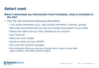 Setari cont
When I download my information from Facebook, what is included in
 the file?
• Your file will include the foll...