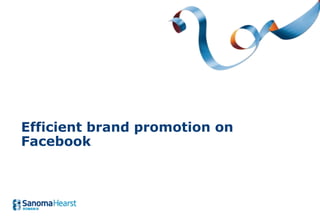 Efficient brand promotion on
Facebook
 