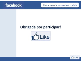 Uma marca nas redes sociais




Obrigada por participar!
 