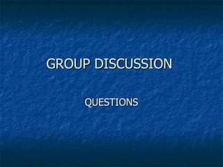 GROUP DISCUSSION  QUESTIONS 