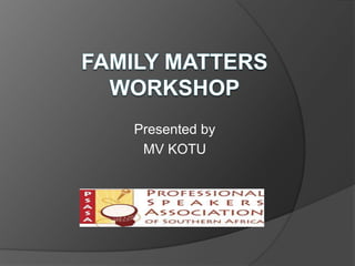 FAMILY MATTERSWORKSHOP Presented by MV KOTU 