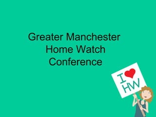 Greater Manchester
   Home Watch
    Conference
 