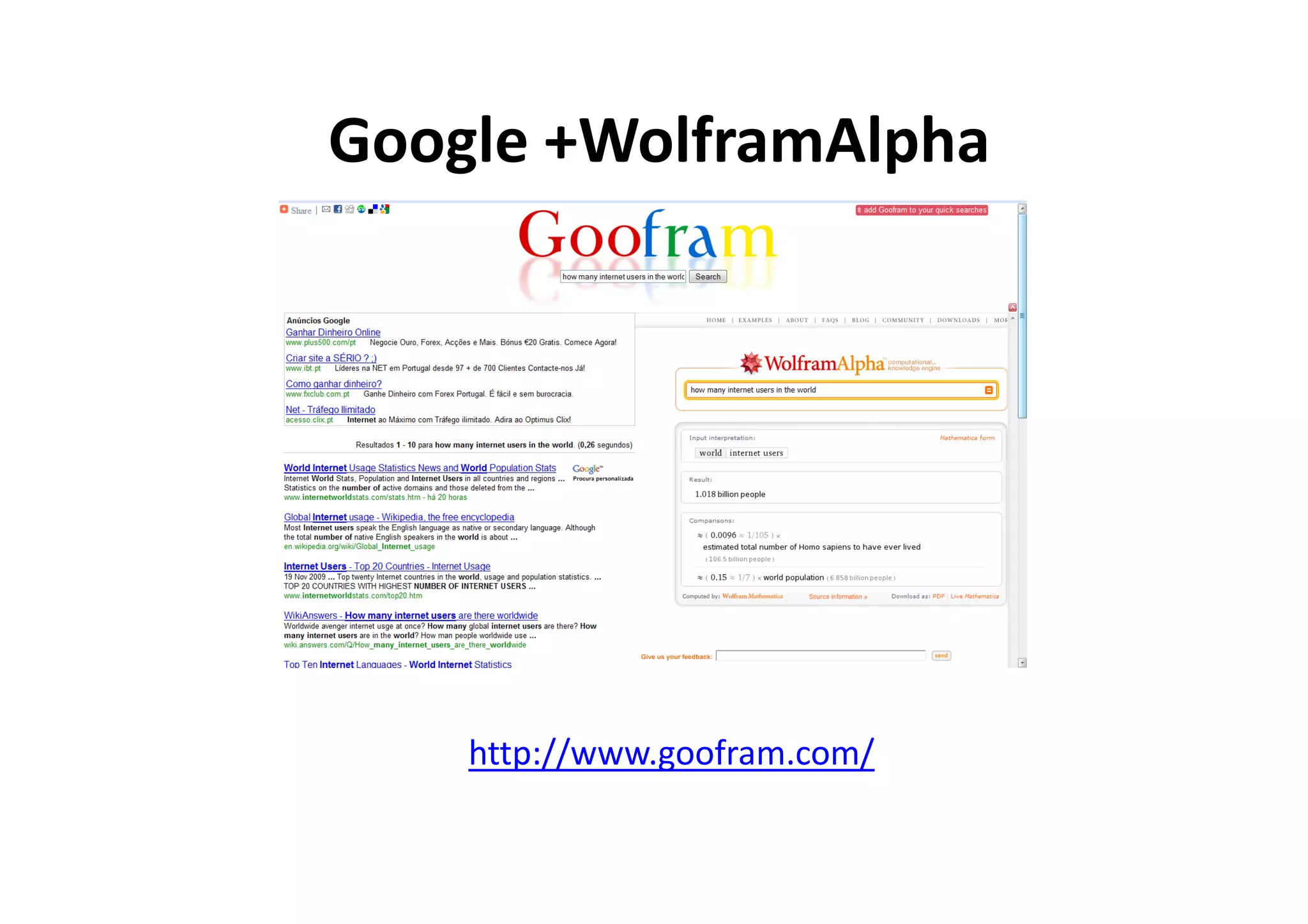 Google +WolframAlpha




    http://www.goofram.com/
 