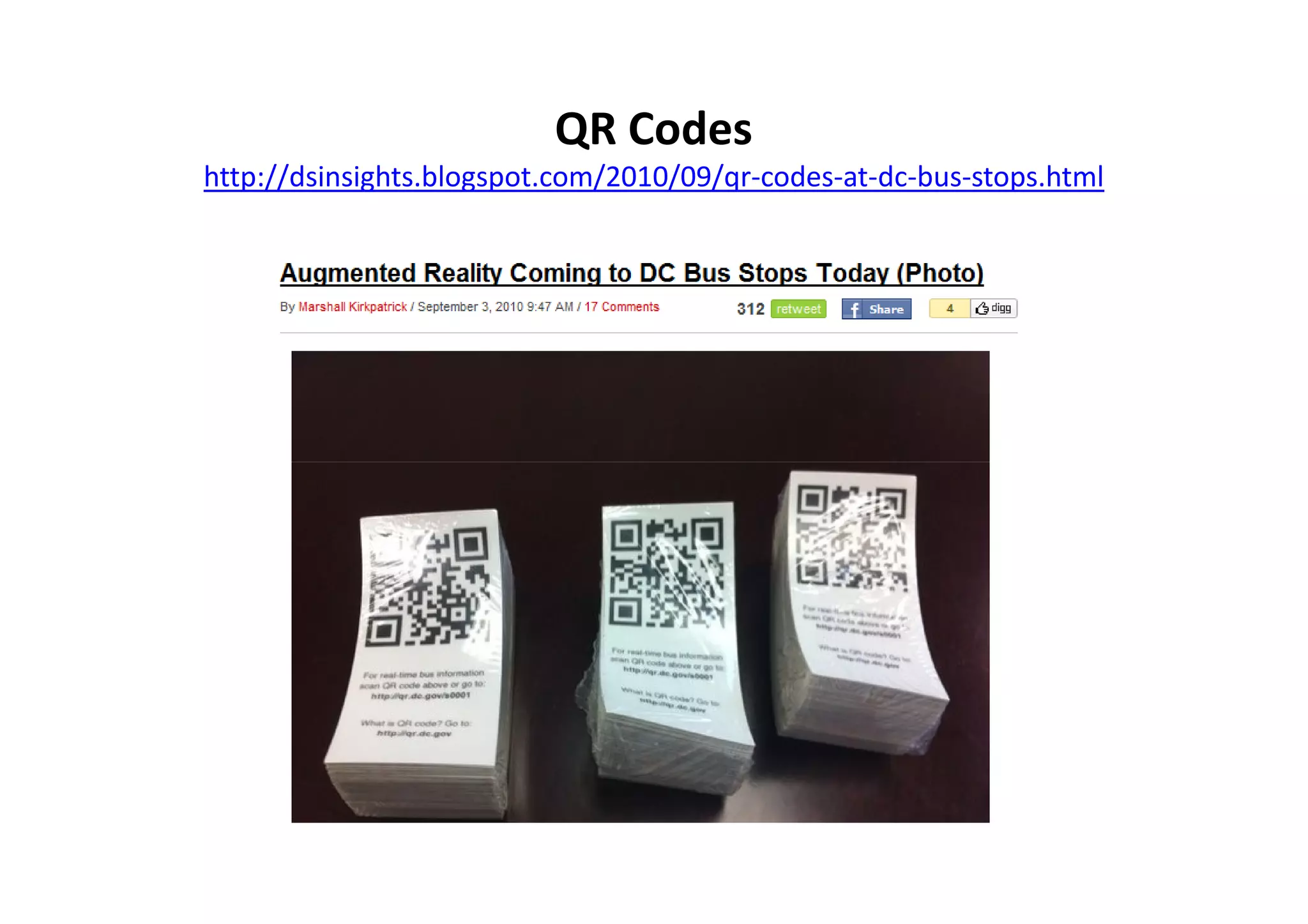 QR Codes
http://dsinsights.blogspot.com/2010/09/qr-codes-at-dc-bus-stops.html
 
