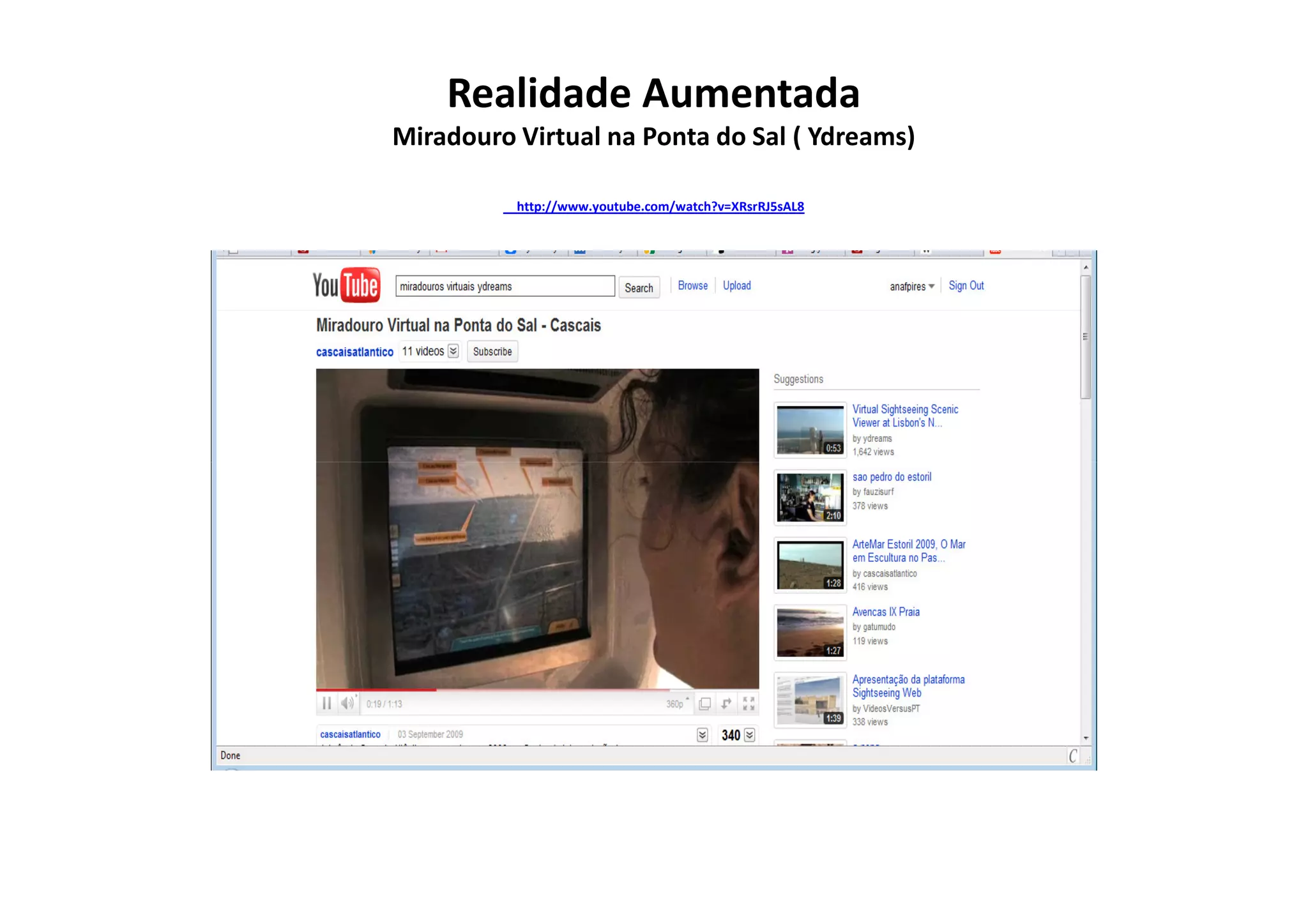 Realidade Aumentada
Miradouro Virtual na Ponta do Sal ( Ydreams)

          http://www.youtube.com/watch?v=XRsrRJ5sAL8
 
