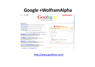 Google +WolframAlpha




    http://www.goofram.com/
 